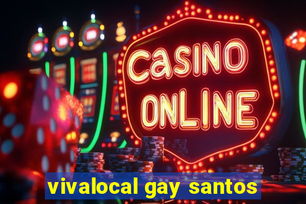 vivalocal gay santos